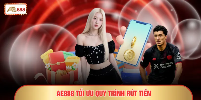 AE888 tối ưu quy trình rút tiền