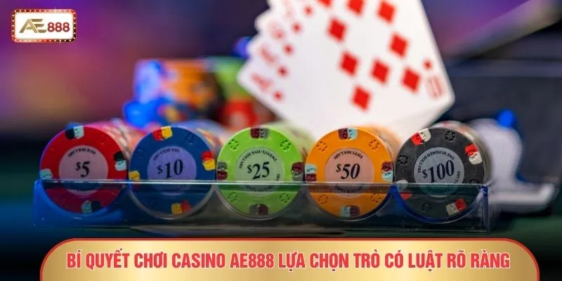 Bí quyết chơi casino AE888 lựa chọn trò có luật rõ ràng