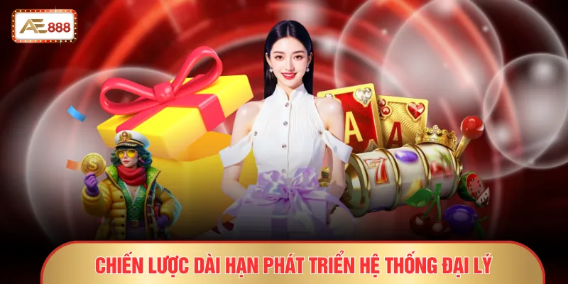 Chiến lược dài hạn phát triển hệ thống đại lý