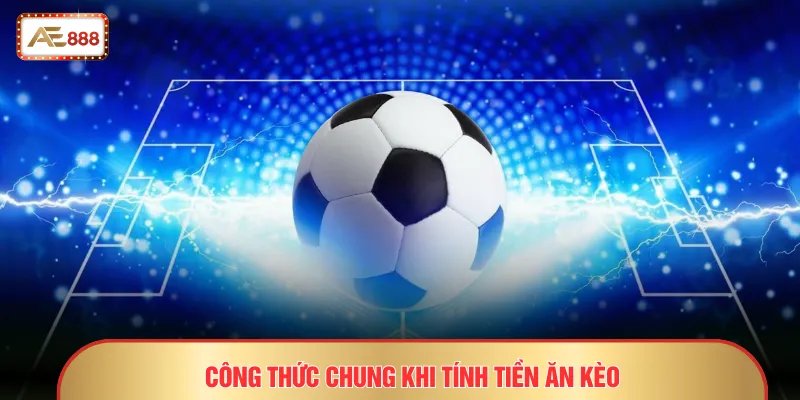 Công thức chung khi tính tiền ăn kèo