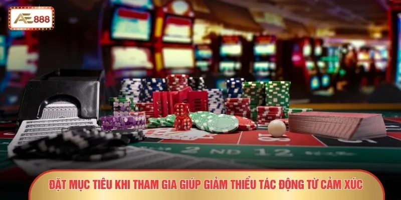 Đặt mục tiêu khi tham gia giúp giảm thiểu tác động từ cảm xúc