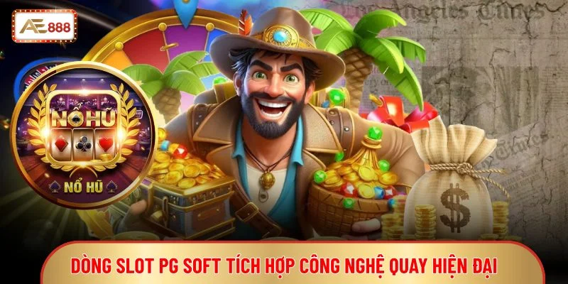 Dòng slot PG Soft tích hợp công nghệ quay hiện đại