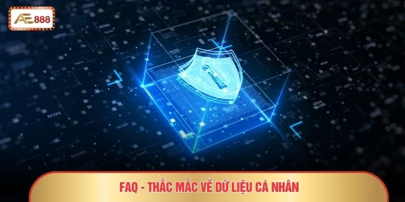 FAQ - Thắc mắc về dữ liệu cá nhân