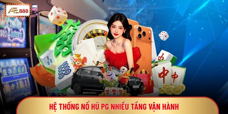 Hệ thống nổ hũ PG nhiều tầng vận hành