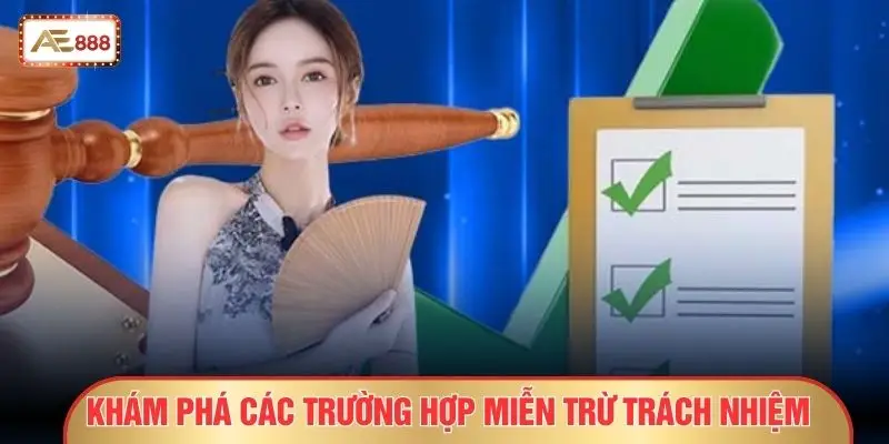 Khám phá các trường hợp miễn trừ trách nhiệm