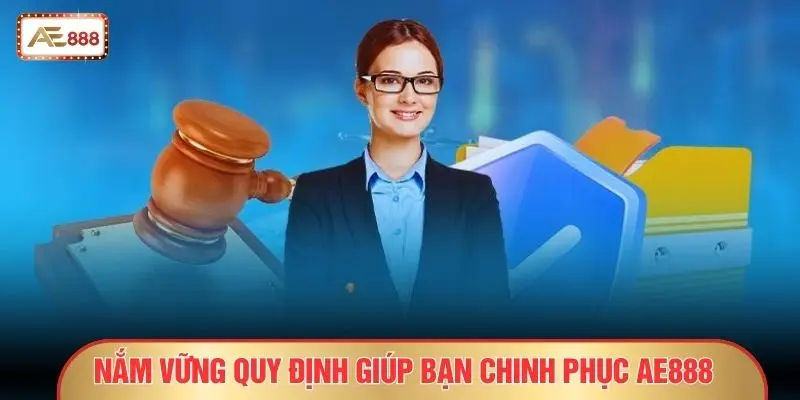 Nắm vững quy định giúp bạn chinh phục AE888