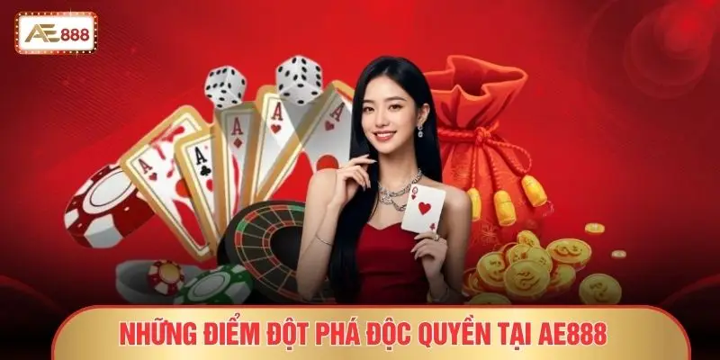 Những điểm đột phá độc quyền tại AE888