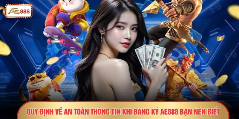 Quy định về an toàn thông tin khi đăng ký AE888 bạn nên biết