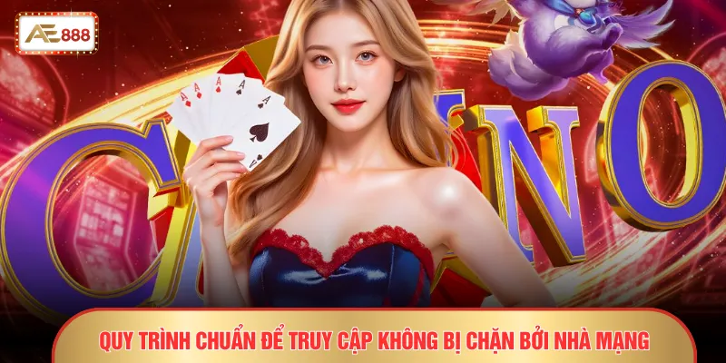 Quy trình chuẩn để truy cập không bị chặn bởi nhà mạng