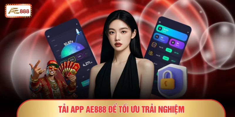 Tải app AE888 để tối ưu trải nghiệm