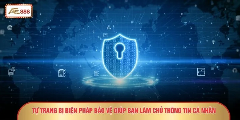 Tự trang bị biện pháp bảo vệ giúp bạn làm chủ thông tin cá nhân