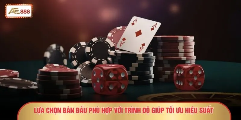 Lựa chọn bàn đấu phù hợp với trình độ giúp tối ưu hiệu suất